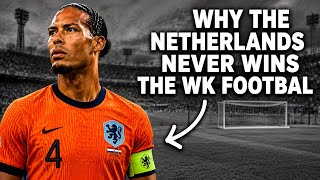 Why The Netherlands NEVER Wins The WK footbal