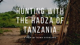 Hunting with the Hadza people of Northern Tanzania
