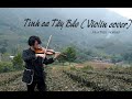 Tnh ca ty bc  nhng bn nhc bt h  huy tran violinistviolin cover