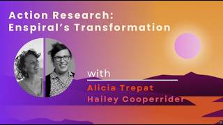 Action Research the Enspiral Transformation with Hailey Cooperrider The How