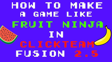 Fruit Ninja Tutorial (Clickteam Fusion 2.5)