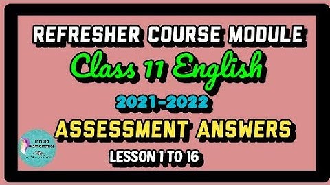 Refresher Course Module Class11 English ~ Assessment answers