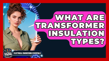 What Are Transformer Insulation Types? - Electrical Engineering Essentials