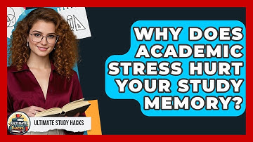Why Does Academic Stress Hurt Your Study Memory? - Ultimate Study Hacks