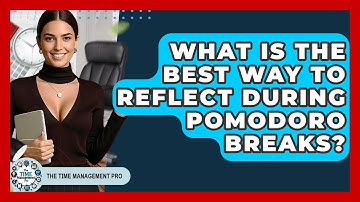 What Is The Best Way To Reflect During Pomodoro Breaks? - The Time Management Pro