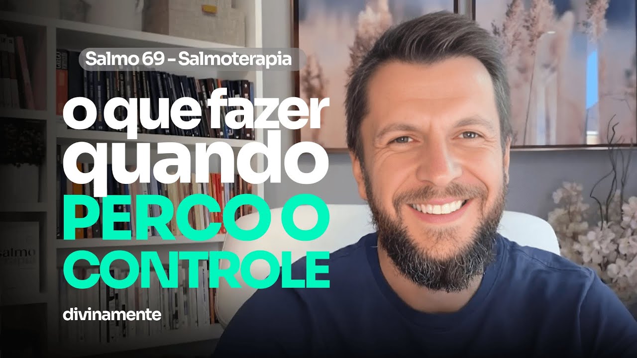 SALMO 69 - O que fazer quando perdemos o controle (SALMOTERAPIA)
