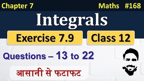 Exercise 7.9 Class 12th (Q13 to Q22) | Integrals Class 12 | Class 12 Maths Chapter 7 | NCERT