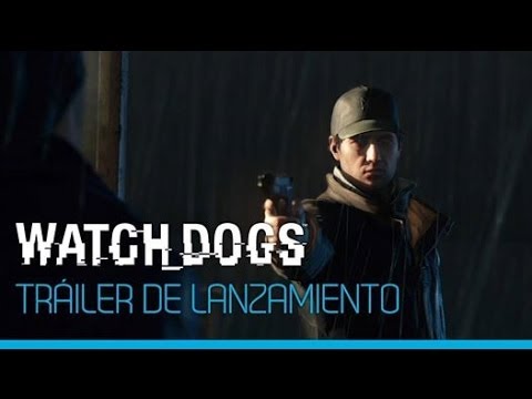 WATCH DOGS | TRÁILER DE LANZAMIENTO - Español