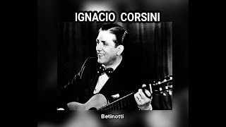 IGNASIO  CORSINI - BETINOTTI  (LETRA)