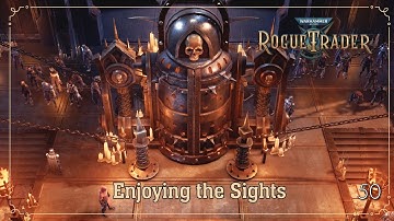 Enjoying the Sights | Warhammer 40K: Rogue Trader | Ep. 50