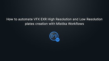 How to automate VFX EXR High Resolution and Low Resolution plates creation with Mistika Workflows