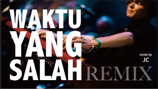 Waktu Yang Salah Remix 2020 - JC Remix