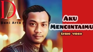 Deni Arta-Aku Mencintaimu(official Lyric video)