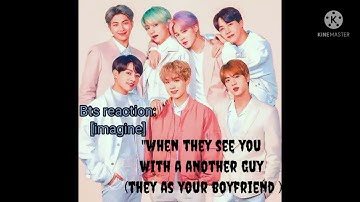 Bts reaction when they see you with a another guy||