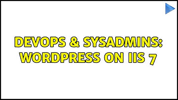 DevOps & SysAdmins: Wordpress on IIS 7 (3 Solutions!!)