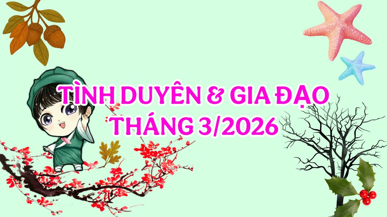 TÌNH DUYÊN VÀ GIA ĐẠO THÁNG 3/2026 🌸👩‍❤️‍👨 #86