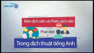 Phân biệt Biên dịch viên và phiên dịch viên trong dịch thuật tiếng Anh | Dịch thuật Vạn Tín