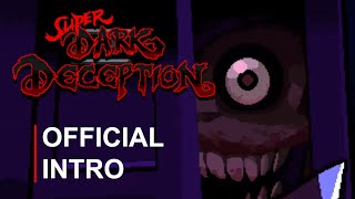 Super Dark Deception | Official Intro