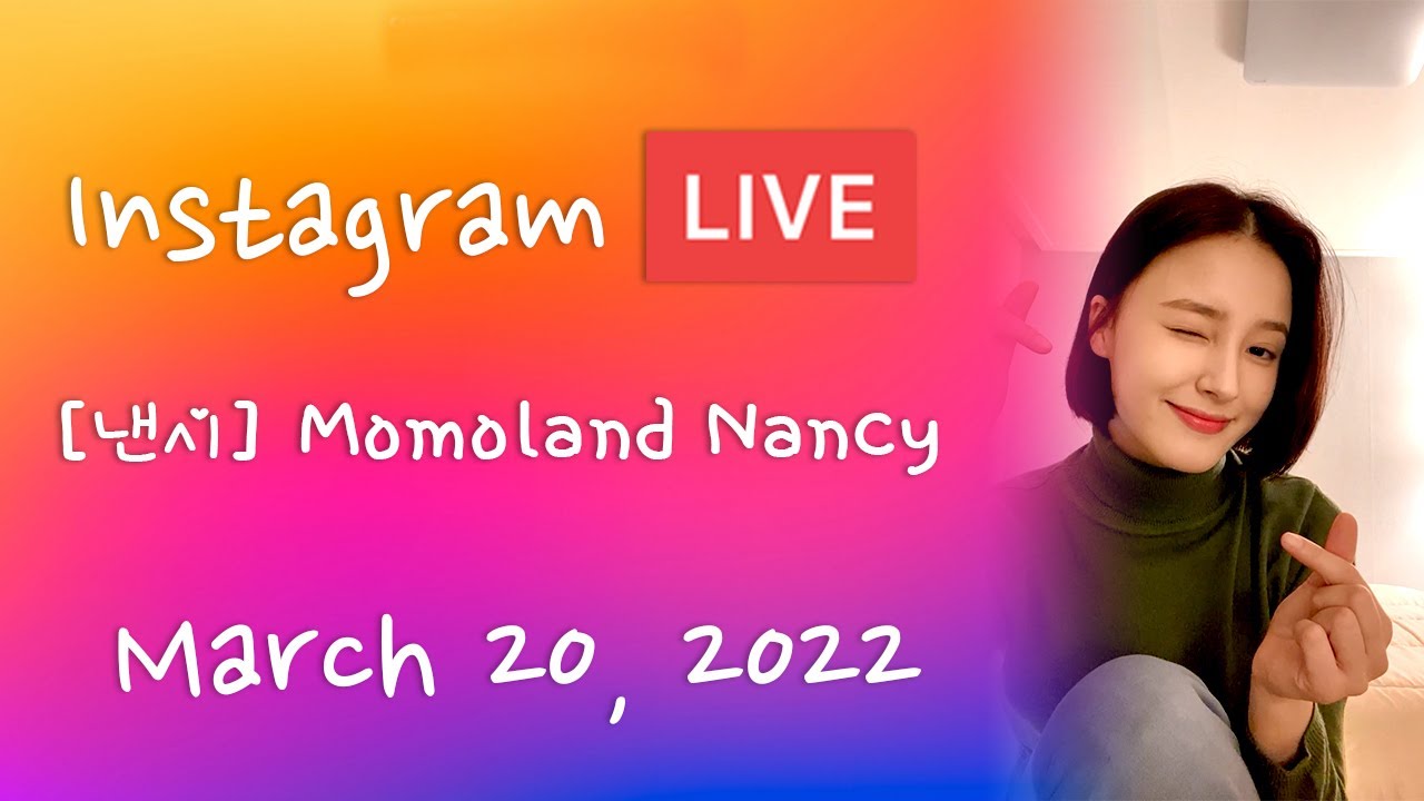 [ 낸시 ] MOMOLAND Nancy Instagram Live - 20220320