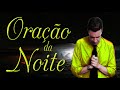 ORAÇÃO DA NOITE ESPECIAL PARA DEUS TE GUARDAR TE PROTEGER E TE ABENÇOAR