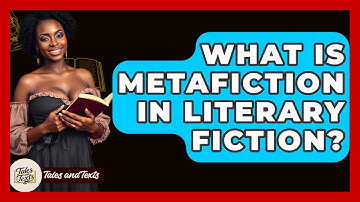 What Is Metafiction In Literary Fiction? - Tales And Texts