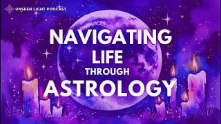 UNSEEN LIGHT: Navigating Life Through Astrology with Carmen Turner Schott