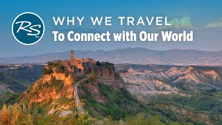 Why We Travel: To Connect with Our World - Rick Steves’ Europe Travel Guide - Travel Bite