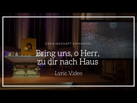 Bring uns o Herr zu dir nach Haus - Gemeinschaft Emmanuel