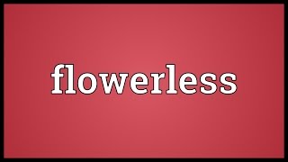 Flowerless Meaning
