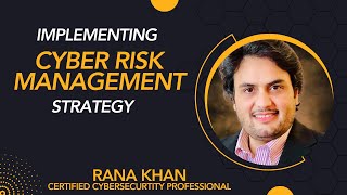 Implementing Cyber Risk Management Strategy I Rana Khan I Cybersecurity Professional