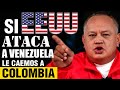 SI EEUU ATACA A VENEZUELA LE CAEMOS A COLOMBIA  "DIOSDADO CABELLO".