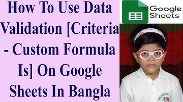 How To Use Data Validation [Criteria - Custom Formula Is] On Google Sheets In Bangla