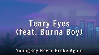 YoungBoy Never Broke Again - Teary Eyes (feat. Burna Boy) (Lyrics)