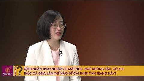CÂU HỎI TĐ GIÁ NHƯ SỐ 8: "BN TRÀO NGƯỢC MẤT NGỦ, CẦN LÀM NTN ĐỂ CẢI THIỆN GIẤC NGỦ?"