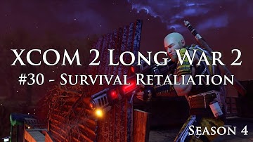 XCOM 2 Long War 2 on Legend Ironman - S4E30 - Survival Retaliation