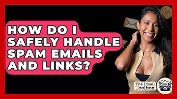 How Do I Safely Handle Spam Emails And Links? - TheEmailToolbox.com