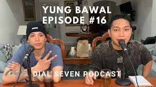 Yung Bawal - Dial Seven Podcast (Episode #16)