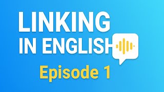 Linking in American English| Episode 1: Speak fast and natural English (full course)