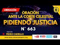 N° 663 "ORACIÓN ANTE LA CORTE CELESTIAL PARA PEDIR JUSTICIA" Pastor Pedro Carrillo