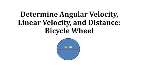 Determine Angular Velocity, Linear Velocity, and Distance: Bicycle Wheel