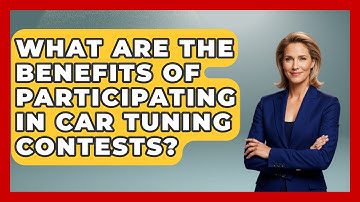 What Are the Benefits of Participating in Car Tuning Contests? - Car Performance Pros