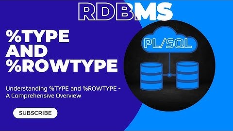 Understanding %TYPE and %ROWTYPE - A Comprehensive Overview