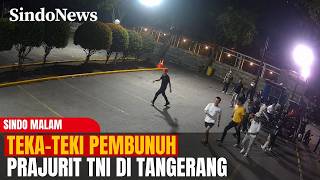 TERUNGKAP! CCTV Rekam Detik-Detik Prajurit TNI Dikeroyok Sebelum Tewas di Tangerang | Sindo Malam |