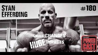 Stan Efferding - Small Changes, Huge Impacts | Mark Bell's PowerCast #180