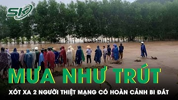 Xót Xa 2 Người Dân Thiệt Mạng Vì Lũ Cuốn Có Hoàn Cảnh Khó Khăn, Bi Đát | SKĐS