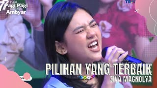 Download lagu Pilihan Yang Terbaik | Ziva Magnolya | PAGI PAGI AMBYAR (15/8/22)