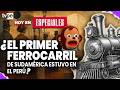 ¿El primer ferrocarril de Sudamérica estuvo en el Perú?