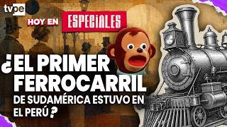 ¿El primer ferrocarril de Sudamérica estuvo en el Perú?