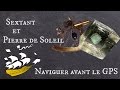 Sextant et Pierre de Soleil : Naviguer avant le GPS - Scientory 04