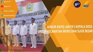 Download Lagu AUNUR RAFIQ LANTIK 5 KEPALA DESA UNTUK KECAMATAN MORO DAN SUGIE BESAR MP3